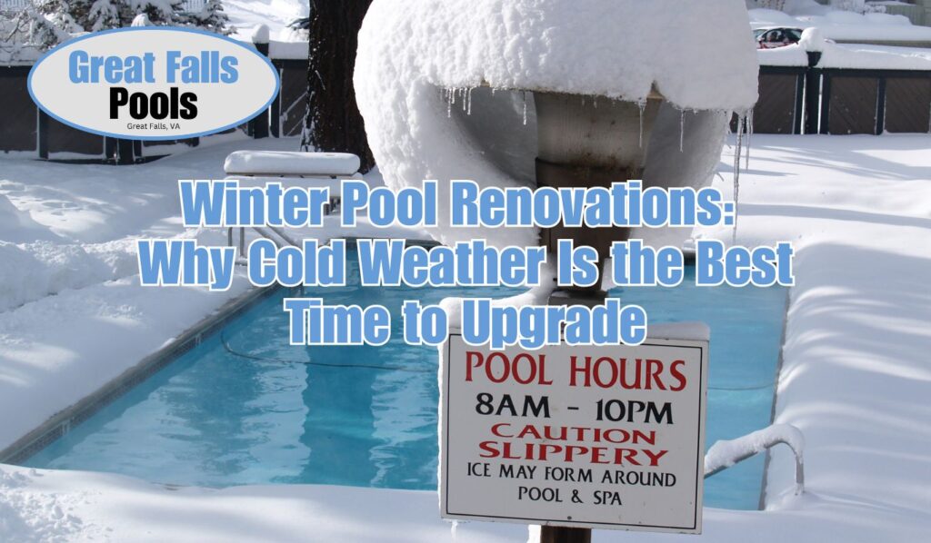 winter pool renovations, pool renovation, swimming pool renovation, pool renovation ideas, pool renovation cost, pool renovation near me, pool renovation company, pool renovations near me, swimming pool renovations, pool renovators near me, pool renovation Great Falls VA, best pool renovation company Northern Virginia