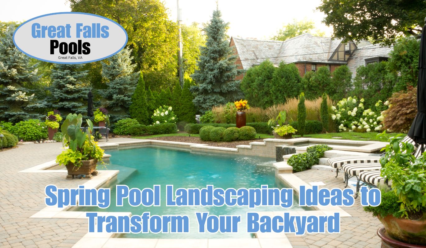 Pool Spring Bloom Spring Pool Landscaping Ideas to Transform Your Backyard - Great Falls ...